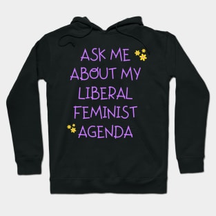 Ask me about my liberal feminist agenda funny saying Hoodie